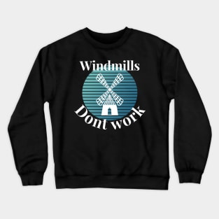 Windmills dont work Crewneck Sweatshirt